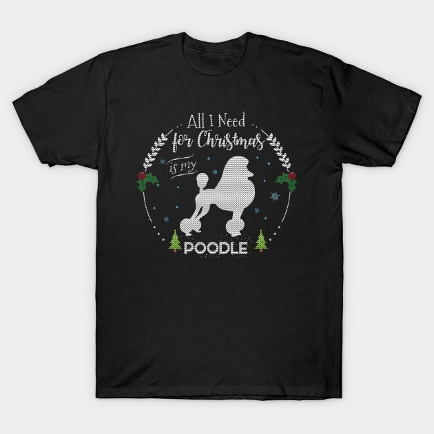 All I Need Is My Poodle Knitted Design Poodle Christmas Poodle T-Shirt Sweater Hoodie Iphone Samsung Phone Case Coffee Mug Tablet Case Gift T-Shirt by giftideas